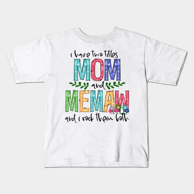 I Have Two Titles Mom and memaw Mother's Day Gift 1 Kids T-Shirt by HomerNewbergereq